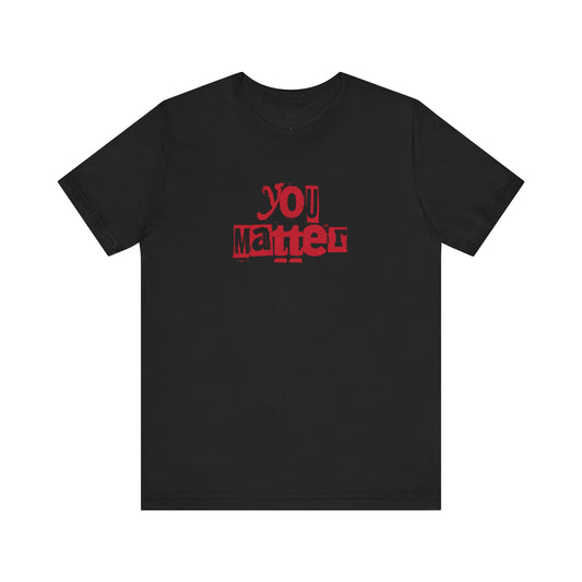 You Matter Tee  Valentine’s Day Edition